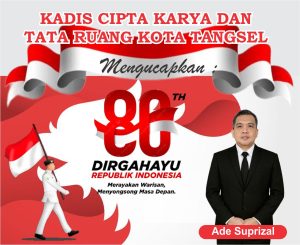 Ade Suprizal Kepala Dinas Cipta Karya Dan Tata Ruang Kota Tangerang Selatan, Mengucapkan Dirgahayu Republik Indonesia Yang Ke- 80 .