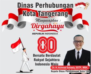 Dr. H Achmad Suhaely, STTP. MBA, Kepala Dinas Perhubungan Kota Tangerang, Mengucapkan Dirgahayu Republik Indonesia Yang Ke-80.