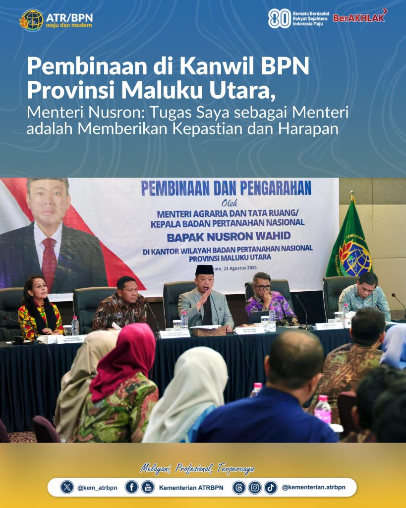 Pembinaan, Di Kanwil BPN Provinsi Maluku Utara, Menteri Nusron : Tugas Saya Sebagai Menteri, Adalah Memberikan Kepastian Dan Harapan.
