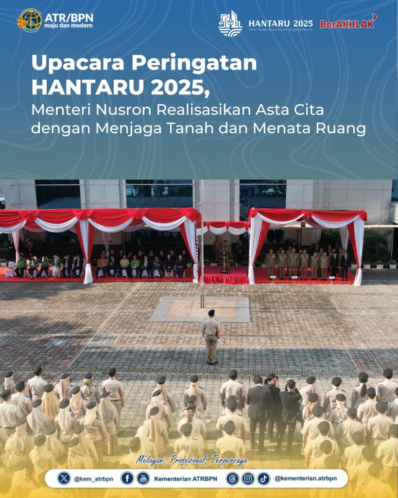 Upacara Peringatan HANTARU 2025, Menteri Nusron Realisasikan Asta Cita, Dengan Menjaga Tanah Dan Menata Ruang.