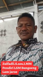 Pendiri LSM Bungoeng Lam Jaroe, Meminta Kepada APH Di Aceh, “Tolong Tangkap Apa Bila Ada Oknum, Yang Mengaku-Ngaku Dari LSM Bungoeng Lam Jaroe, Yang Melakukan Dan Memeras Pejabat Pemerintahan Di Aceh.