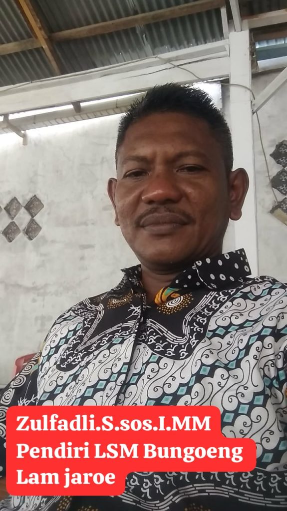 Pendiri LSM Bungoeng Lam Jaroe, Meminta Kepada APH Di Aceh, “Tolong Tangkap Apa Bila Ada Oknum, Yang Mengaku-Ngaku Dari LSM Bungoeng Lam Jaroe, Yang Melakukan Dan Memeras Pejabat Pemerintahan Di Aceh.