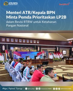 Menteri ATR/Kepala BPN, Minta Pemda Prioritaskan LP2B, Dalam Revisi RTRW, Untuk Ketahanan Pangan Nasional.
