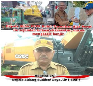 Kepala Dinas PUPR Rohil, Turunkan Alat Berat Ke sejumlah Lokasi, Turunkan Excavator Untuk Mengatasi Banjir.